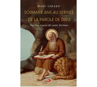 Soixante ans au service de la Parole de Dieu Sur les traces de Saint Jérôme - Marc Girard - Mediaspaul Qc - broché - Témoignage