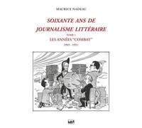 Soixante Ans De Journalisme Littéraire - Tome 1, Les Années "Combat" (19451951)