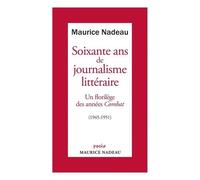 Soixante Ans De Journalisme Littéraire - Tome 1, Un Florilège Des Années "Combat" (1945-1951)