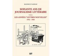 Soixante Ans De Journalisme Littéraire - Tome 2, Les Années "Lettres Nouvelles" (1952-1965)