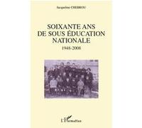 Soixante ans de sous éducation nationale 1948-2008 - Jacqueline Chebrou - L'harmattan - broché - Essai
