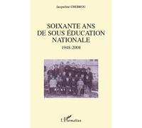 Soixante ans de sous éducation nationale 1948-2008 - Jacqueline Chebrou - L'harmattan - broché - Essai