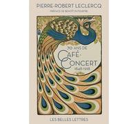 Soixante-dix ans de café-concert (1848-1918) - Pierre-Robert Leclercq - Belles Lettres - broché - Etude
