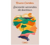 Soixante secondes de bonheur - Bruno Combes - Michel Lafon - broché - Roman