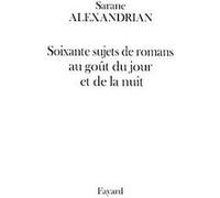 Soixante sujets de romans au goût du jour et de la nuit Sarane Alexandrian (Auteur)