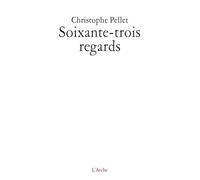 Soixante-trois regards - Christophe Pellet - Arche - broché - Théâtre