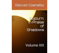 Sojourn: In Praise of Shadows: Volume XIX