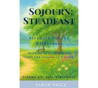 Sojourn: Steadfast: Strength for the Wilderness: Walking in faith through trials and seasons of waiting.