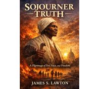 Sojourner Truth: A Pilgrimage of Fire, Voice, and Freedom