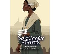 Sojourner Truth Mistakes and Comebacks Biography for Kids: Illiteracy to Women’s Rights orator
