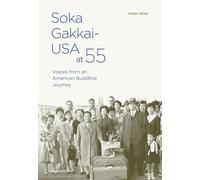 Soka Gakkai-USA at 55 Voices from an American Buddhist Journey