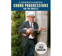 Sokolow, Fred - Understanding Chord Progressions for the Ukulele