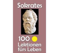 Sokrates: 100 Lektionen fürs Leben
