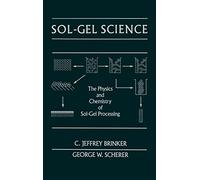 Sol-Gel Science: The Physics and Chemistry of Sol-Gel Processing
