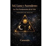 Sol, Luna y Ascendente: Los Tres Fundamentos de la Vida ASTROLOGÍA Siglo XXI