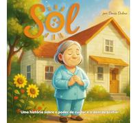 Sol: Uma história sobre o poder de cuidar e o dom de brilhar.