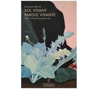 Sol Vivant, Parole Vivante - Vision D'un Permaculteur Zen