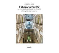 Sola al comando. La vicenda lavorativa di un prefetto ai tempi del Coronavirus