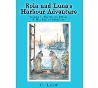 Sola and Luna's Harbour Adventure: Volume 1: The Feline Fables: "A Day Full of Surprises"