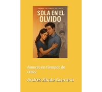 Sola en el olvido: Amores en tiempos de crisis