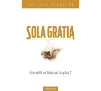 Sola gratia - émerveillé ou blasé par la grâce ?