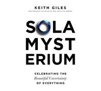 Sola Mysterium: Celebrating the Beautiful Uncertainty of Everything