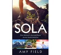 Sola: One Woman's Journey Alone Across South America