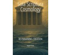 Sola Scriptura Cosmology: Re-Examining Creation