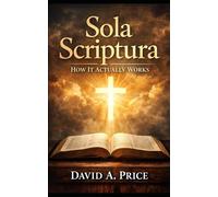 Sola Scriptura: How It Actually Works