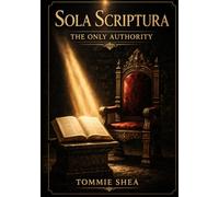 Sola Scriptura: The Only Authority