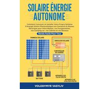 Solaire Énergie Autonome: Comment Concevoir et Installer Votre Propre Système D'énergie Solaire Photovoltaïque non Connecté au Réseau Électrique pour ... et vos Bateaux - Rendu Facile Pour Tous