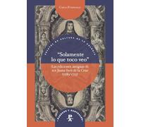 "Solamente lo que toco veo" : las ediciones antiguas de sor Juana Inés de la Cruz (1689-1725)