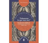 “Solamente lo que toco veo”: las ediciones antiguas de sor Juana Inés de la Cruz (1689-1725)