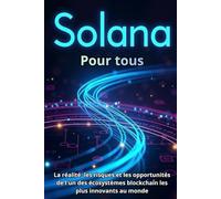 Solana (SOL) Pour tous: Un guide complet sur la technologie, l'investissement et l'utilisation pratique