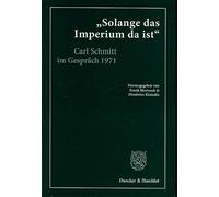 Solange Das Imperium Da Ist: Carl Schmitt im Gesprach mit Klaus Figge und Dieter Groh 1971. Hrsg., kommentiert und eingeleitet von Frank Hertweck und ... Giesler. Mit einem Nachwort von Dieter Groh