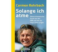 Solange ich atme: Meine dramatische Flucht aus der DDR und wie sie mein Leben prägte