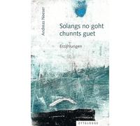 Solangs no goht, chunnts guet: Erzählungen