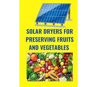 SOLAR DRYERS FOR PRESERVING FRUITS AND VEGETABLES: SUSTAINABLE FARMING PRACTICES