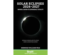 Éclipses solaires 2024-2027 : où et quand vivre la totalité – Bradt Travel Guides