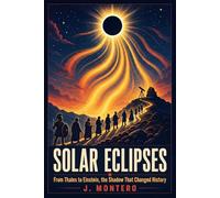 Solar Eclipses: From Thales to Einstein, The Shadow That Changed History