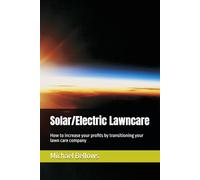 Solar/Electric Landscaping: How to increase your profits by transitioning your lawn care company