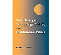Solar Energy, Technology Policy, and Institutional Values Frank N. Laird (Auteur)