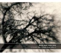 Solar Fields - Until we meet the sky