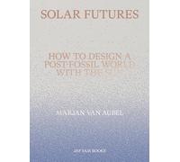 Solar Futures: How to Design a Post-Fossil World With the Sun
