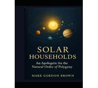 Solar Households: An Apologetic for the Natural Order of Polygyny