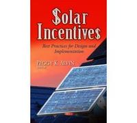SOLAR INCENTIVES BEST PRACTICES FOR DE (Energy Policies, Politics and Prices) - [Livre en VO] Alvin P K (Auteur)