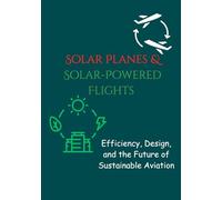 Solar Planes & Solar-Powered Flights: Efficiency, Design, and the Future of Sustainable Aviation