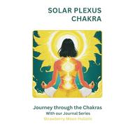 Solar Plexus Chakra: Journey through the Chakras: A Guided Confidence & Motivation Journal to Build Personal Power, Self-Esteem, and Determination