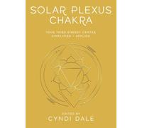 Solar Plexus Chakra: Your Third Energy Center Simplified and Applied