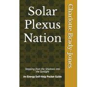 Solar Plexus Nation: Stepping from the Shadows into the Sunlight: An Energy Self-Help Pocket Guide